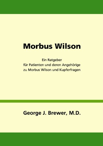 Morbus Wilson - Ein Ratgeber für Patienten und deren Angehörige zu Morbus Wilson und Kupferfragen