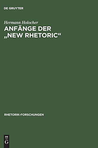Anfänge der New Rhetoric (Rhetorik-Forschungen, 9, Band 9)