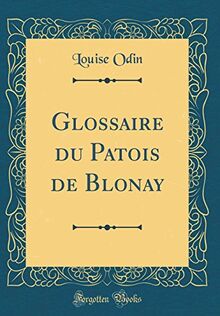 Glossaire du Patois de Blonay (Classic Reprint)