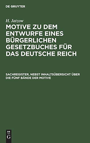 Sachregister, nebst Inhaltsübersicht über die fünf Bände der Motive (Motive zu dem Entwurfe eines Bürgerlichen Gesetzbuches für das Deutsche Reich)