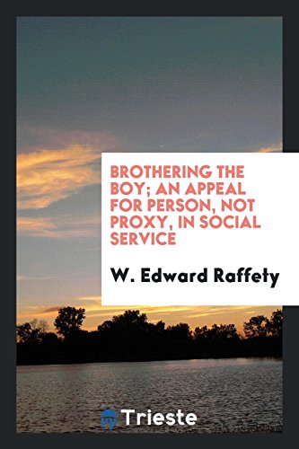 Brothering the boy; an appeal for person, not proxy, in social service
