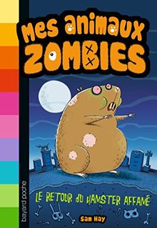 Mes animaux zombies. Vol. 1. Le retour du hamster affamé