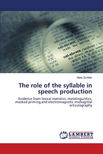 The role of the syllable in speech production: Evidence from lexical statistics, metalinguistics, masked priming,and electromagnetic midsagittal articulography
