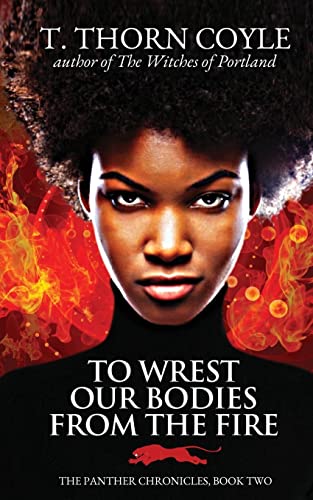 To Wrest Our Bodies From the Fire
