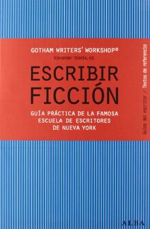 Escribir ficción : guía práctica de la famosa escuela de escritores de Nueva York (Guías del escritor/Textos de referencia)