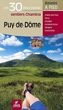 Puy-de-Dôme, les 30 plus beaux sentiers Chamina : Chaîne des Puys, Sancy, Cézallier, Livradois-Forez, Limagne, Combrailles