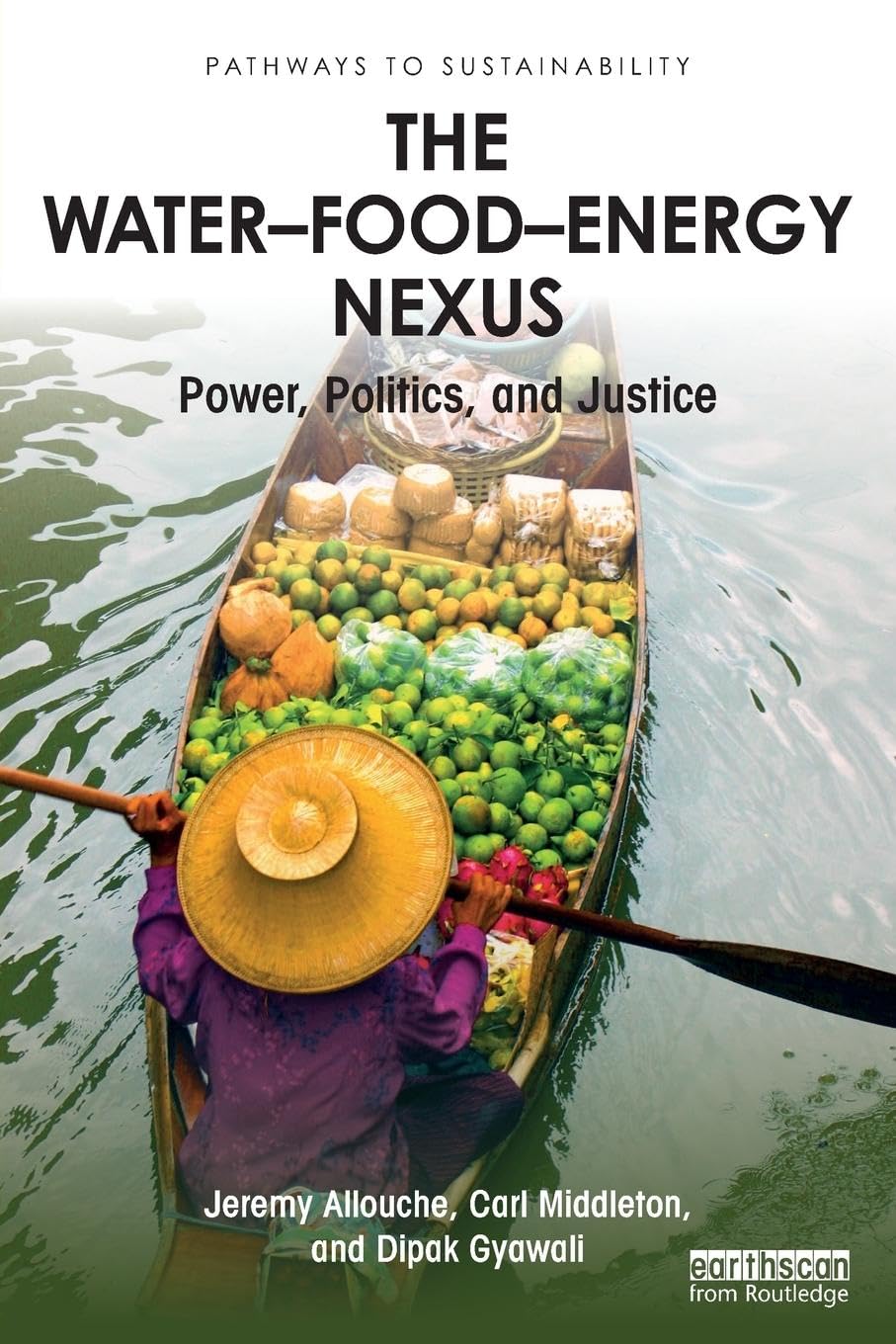 The Water–Food–Energy Nexus: Power, Politics, and Justice (Pathways to Sustainability)