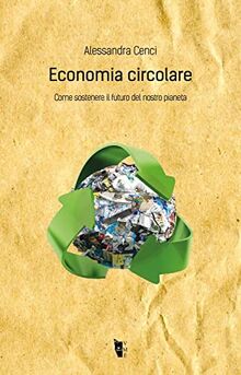 Economia circolare. Come sostenere il futuro del nostro pianeta (Metamorfosi)