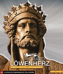 Richard Löwenherz: König - Ritter - Gefangener