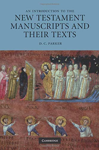 Parker, D. C. An Introduction To The New Testament Manuscripts And Their Texts