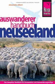 Reise Know-How: Neuseeland Auswanderer-Handbuch: Ratgeber für den gesamten Auswanderungsprozess