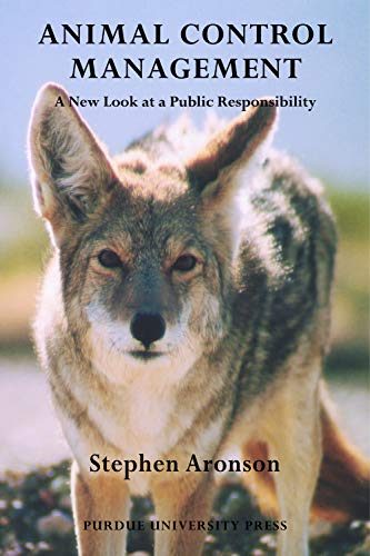 Animal Control Management: A New Look At A Public Responsibility (New Directions in the Human-animal Bond)