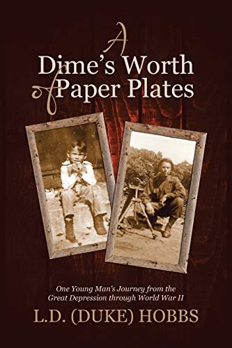 A Dime's Worth of Paper Plates: One Young Man's Journey from the Great Depression through World War II
