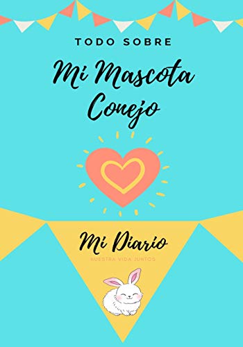 Acerca De Mi Mascota - Conejo: Mi Diario De Mascotas (Todo Sobre Mi Mascota, Band 1)