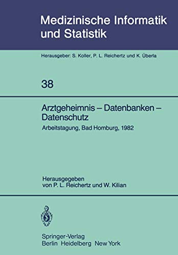 Arztgeheimnis - Datenbanken - Datenschutz: Arbeitstagung, Bad Homburg, 1982 (Medizinische Informatik, Biometrie und Epidemiologie, 38, Band 38)
