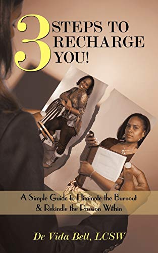 3 Steps To Recharge You!: A Simple Guide to Eliminate the Burnout & Rekindle the Passion Within