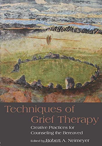 Neimeyer, Robert A. Techniques Of Grief Therapy (Death, Dying, And Bereavement)