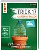 Trick 17 - Garten & Balkon. Empfohlen von HGTV: 272 Lifehacks für drinnen & draußen