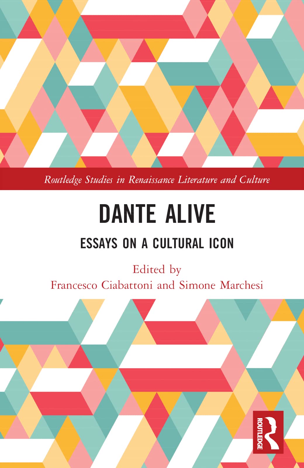 Dante Alive: Essays on a Cultural Icon (Routledge Studies in Renaissance Literature and Culture)