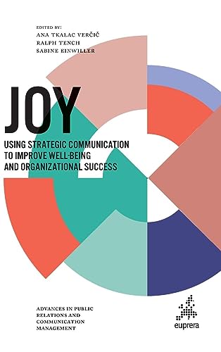 Joy: Using Strategic Communication to Improve Well-being and Organizational Success (Advances in Public Relations and Communication Management, 5, Band 5)