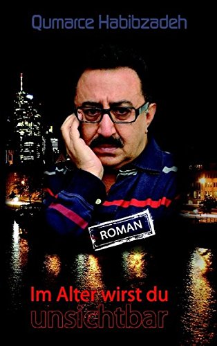 Im Alter wirst du unsichtbar: Roman