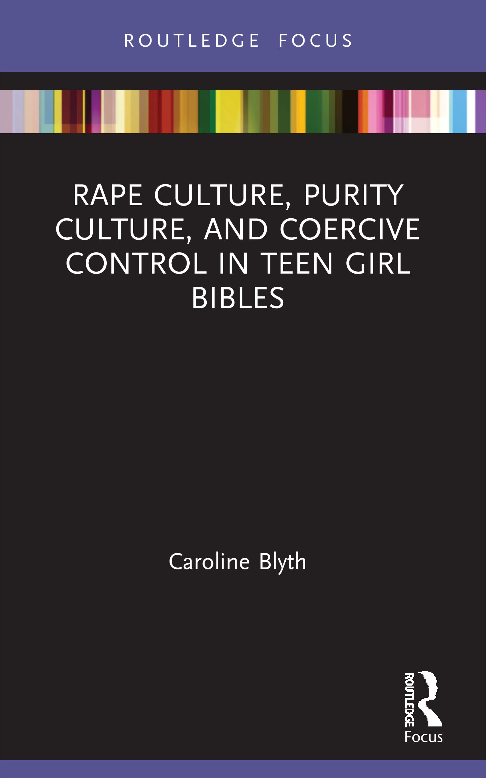 Rape Culture, Purity Culture, and Coercive Control in Teen Girl Bibles (Rape Culture, Religion and the Bible)