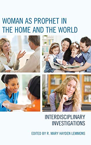 Woman as Prophet in the Home and the World: Interdisciplinary Investigations
