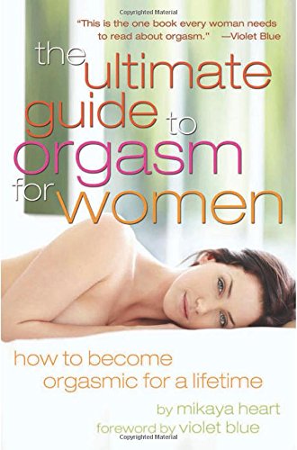 The Ultimate Guide to Orgasm for Women: How to Become Orgasmic for a Lifetime