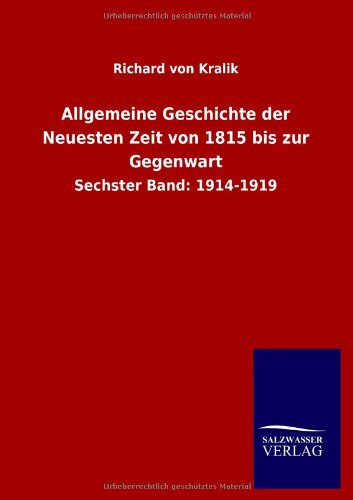 Allgemeine Geschichte der Neuesten Zeit von 1815 bis zur Gegenwart: Sechster Band: 1914-1919