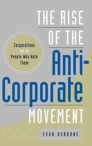 The Rise of the Anti-Corporate Movement: Corporations and the People Who Hate Them