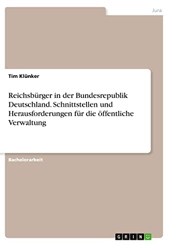 Reichsbürger in der Bundesrepublik Deutschland. Schnittstellen und Herausforderungen für die öffentliche Verwaltung