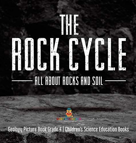The Rock Cycle: All about Rocks and Soil Geology Picture Book Grade 4 Children's Science Education Books