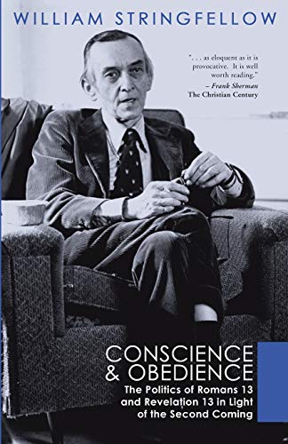 Conscience and Obedience: The Politics of Romans 13 and Revelation13 in Light of the Second Coming (William Stringfellow Library)