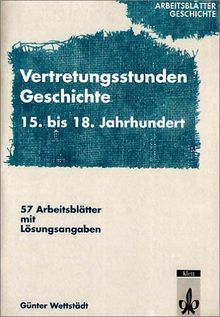 Arbeitsblätter Geschichte: Vertretungsstunden Geschichte, 15.-18. Jahrhundert