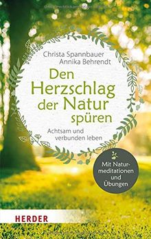 Den Herzschlag der Natur spüren: Achtsam und verbunden leben