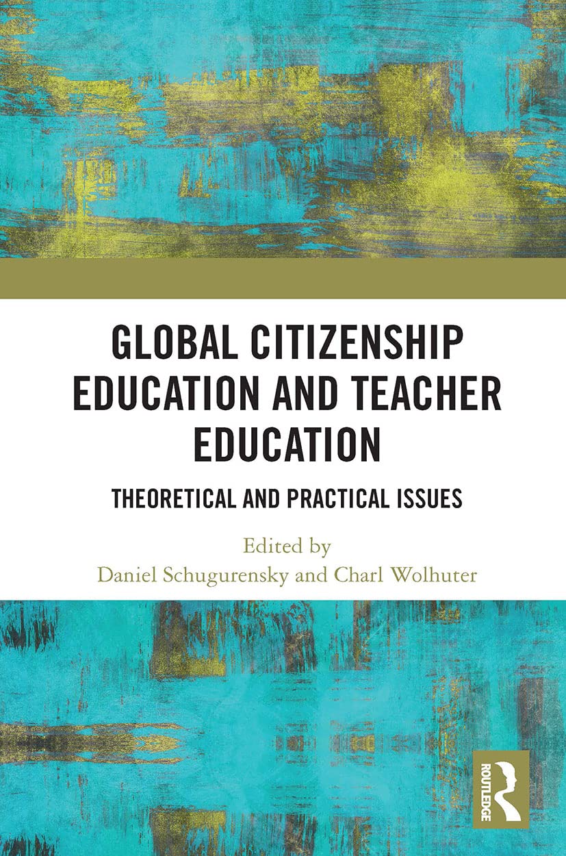 Global Citizenship Education in Teacher Education: Theoretical and Practical Issues (Critical Global Citizenship Education)
