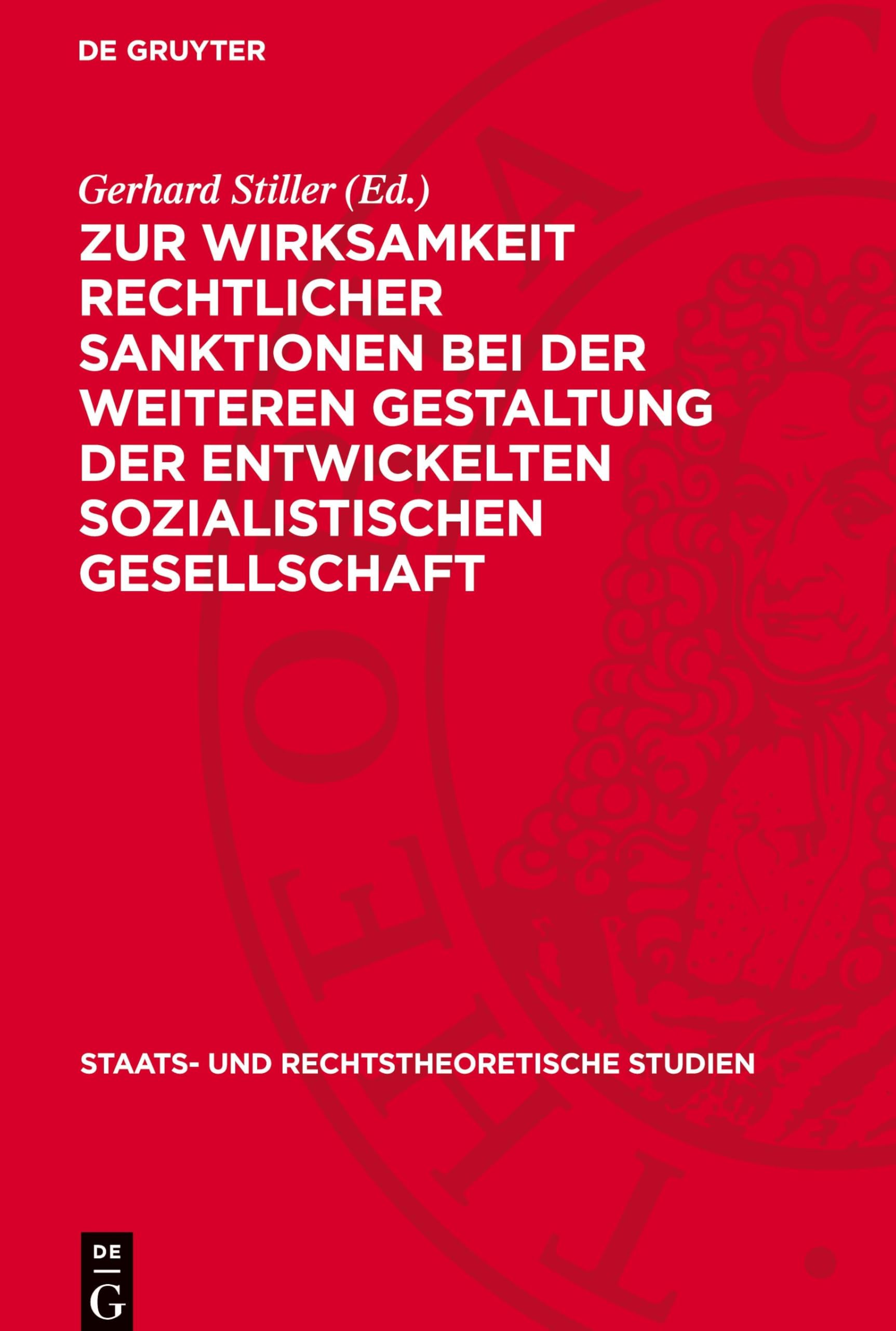 Zur Wirksamkeit rechtlicher Sanktionen bei der weiteren Gestaltung der entwickelten sozialistischen Gesellschaft (Staats- und rechtstheoretische Studien, 4)