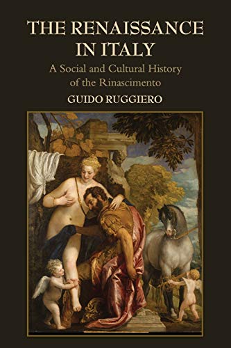 Guido Ruggiero The Renaissance In Italy, A Social And Cultural History Of The Rinascimento