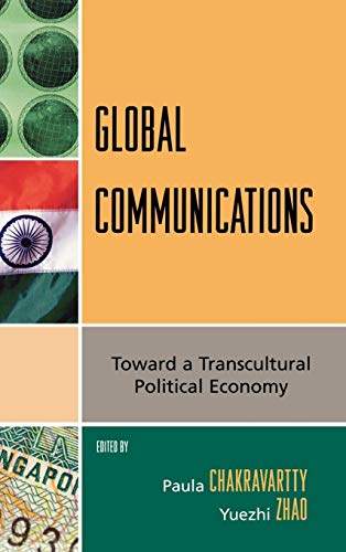 Global Communications: Toward a Transcultural Political Economy (Critical Media Studies: Institutions, Politics, and Culture)