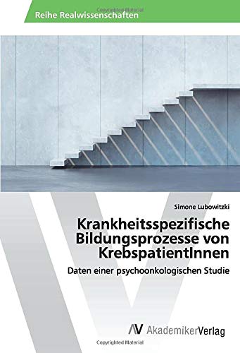 Krankheitsspezifische Bildungsprozesse von KrebspatientInnen: Daten einer psychoonkologischen Studie