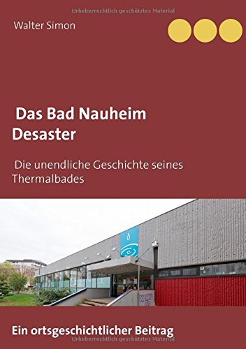 Das Bad Nauheim Desaster: Die unendliche Geschichte eines Thermalbades