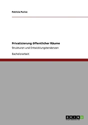 Privatisierung öffentlicher Räume: Strukturen und Entwicklungstendenzen