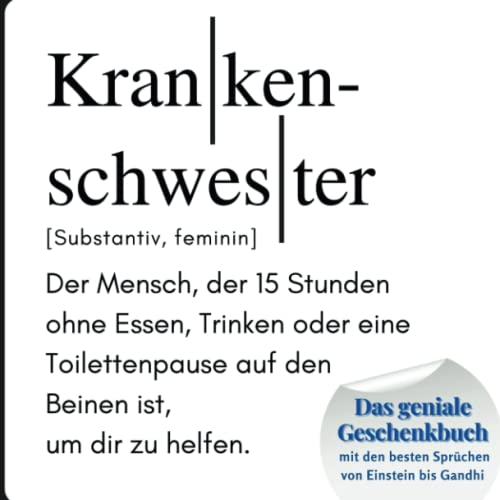 Krankenschwester: Das geniale Geschenkbuch mit den besten Sprüchen von Einstein bis Gandhi. Das perfekte Geschenk zum Geburtstag oder zu Weihnachten