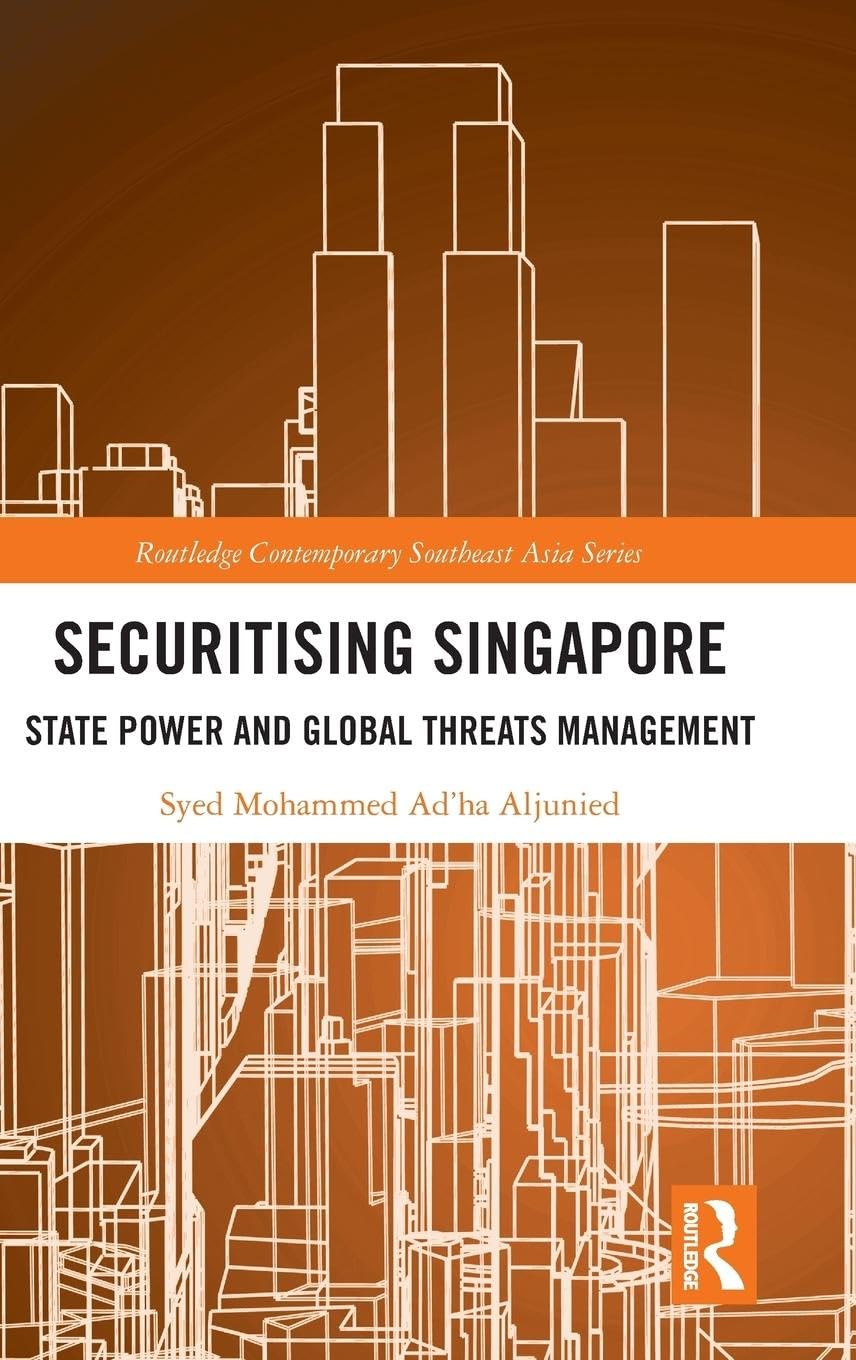 Securitising Singapore: State Power and Global Threats Management (Routledge Contemporary Southeast Asia)
