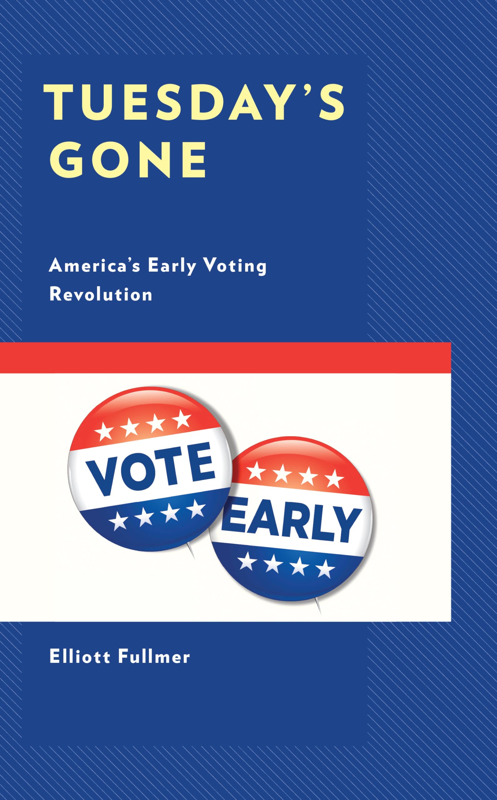 Tuesday's Gone: America's Early Voting Revolution (Voting, Elections, and the Political Process)