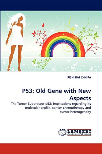 P53: Old Gene with New Aspects: The Tumor Suppressor p53: Implications regarding its molecular profile, cancer chemotherapy and tumor heterogeneity