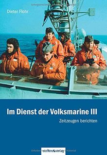 Im Dienst der Volksmarine III: Zeitzeugen berichten