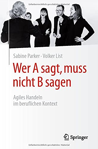 Wer A sagt, muss nicht B sagen: Agiles Handeln im beruflichen Kontext