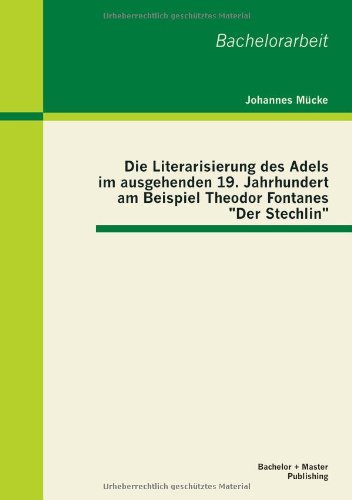 Die Literarisierung des Adels im ausgehenden 19. Jahrhundert am Beispiel Theodor Fontanes Der Stechlin