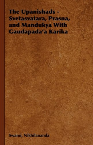 The Upanishads - Svetasvatara, Prasna, and Mandukya With Gaudapada'a Karika